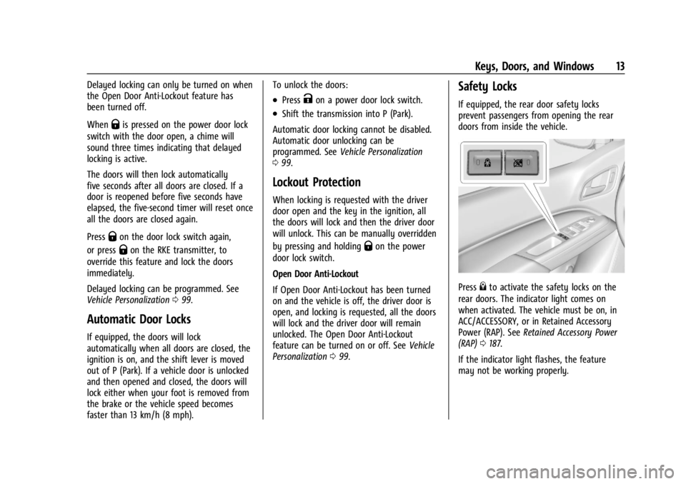 GMC CANYON 2022 User Guide GMC Canyon/Canyon Denali Owner Manual (GMNA-Localizing-U.S./Canada-
15275607) - 2022 - CRC - 11/2/21
Keys, Doors, and Windows 13
Delayed locking can only be turned on when
the Open Door Anti-Lockout f GMC CANYON 2022 User Guide GMC Canyon/Canyon Denali Owner Manual (GMNA-Localizing-U.S./Canada-
15275607) - 2022 - CRC - 11/2/21
Keys, Doors, and Windows 13
Delayed locking can only be turned on when
the Open Door Anti-Lockout f