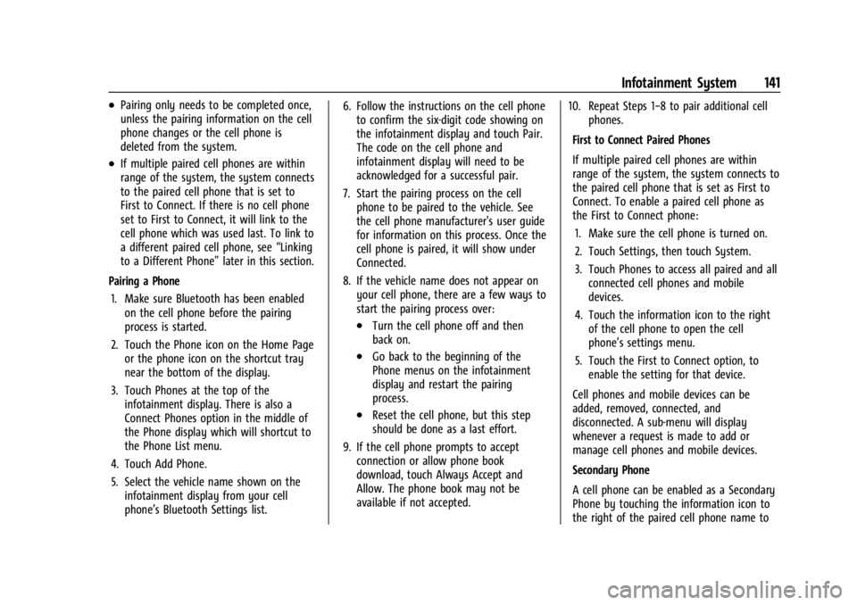 GMC CANYON 2022 Owners Manual GMC Canyon/Canyon Denali Owner Manual (GMNA-Localizing-U.S./Canada-
15275607) - 2022 - CRC - 11/2/21
Infotainment System 141
.Pairing only needs to be completed once,
unless the pairing information on GMC CANYON 2022 Owners Manual GMC Canyon/Canyon Denali Owner Manual (GMNA-Localizing-U.S./Canada-
15275607) - 2022 - CRC - 11/2/21
Infotainment System 141
.Pairing only needs to be completed once,
unless the pairing information on
