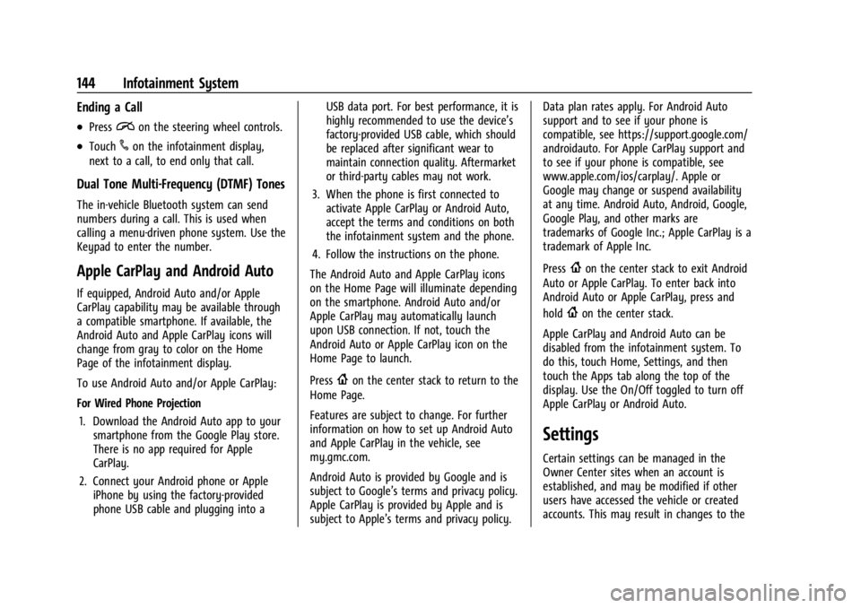GMC CANYON 2022 Owners Manual GMC Canyon/Canyon Denali Owner Manual (GMNA-Localizing-U.S./Canada-
15275607) - 2022 - CRC - 11/2/21
144 Infotainment System
Ending a Call
.Pression the steering wheel controls.
.Touch#on the infotain GMC CANYON 2022 Owners Manual GMC Canyon/Canyon Denali Owner Manual (GMNA-Localizing-U.S./Canada-
15275607) - 2022 - CRC - 11/2/21
144 Infotainment System
Ending a Call
.Pression the steering wheel controls.
.Touch#on the infotain