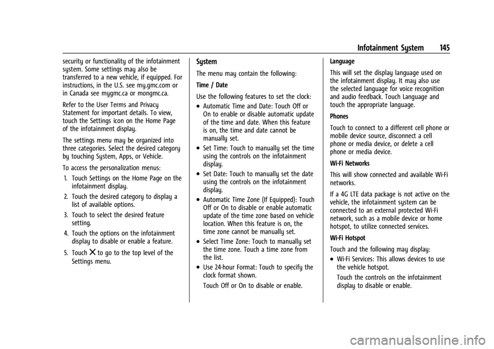 GMC CANYON 2022 Owners Manual GMC Canyon/Canyon Denali Owner Manual (GMNA-Localizing-U.S./Canada-
15275607) - 2022 - CRC - 11/2/21
Infotainment System 145
security or functionality of the infotainment
system. Some settings may als GMC CANYON 2022 Owners Manual GMC Canyon/Canyon Denali Owner Manual (GMNA-Localizing-U.S./Canada-
15275607) - 2022 - CRC - 11/2/21
Infotainment System 145
security or functionality of the infotainment
system. Some settings may als