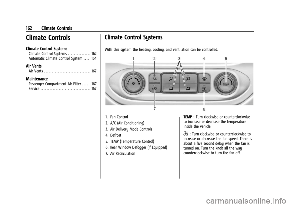 GMC CANYON 2022 Owners Manual GMC Canyon/Canyon Denali Owner Manual (GMNA-Localizing-U.S./Canada-
15275607) - 2022 - CRC - 11/2/21
162 Climate Controls
Climate Controls
Climate Control Systems
Climate Control Systems . . . . . . . GMC CANYON 2022 Owners Manual GMC Canyon/Canyon Denali Owner Manual (GMNA-Localizing-U.S./Canada-
15275607) - 2022 - CRC - 11/2/21
162 Climate Controls
Climate Controls
Climate Control Systems
Climate Control Systems . . . . . . .