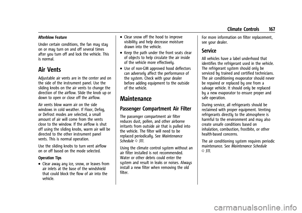 GMC CANYON 2022 Owners Manual GMC Canyon/Canyon Denali Owner Manual (GMNA-Localizing-U.S./Canada-
15275607) - 2022 - CRC - 11/2/21
Climate Controls 167
Afterblow Feature
Under certain conditions, the fan may stay
on or may turn on GMC CANYON 2022 Owners Manual GMC Canyon/Canyon Denali Owner Manual (GMNA-Localizing-U.S./Canada-
15275607) - 2022 - CRC - 11/2/21
Climate Controls 167
Afterblow Feature
Under certain conditions, the fan may stay
on or may turn on