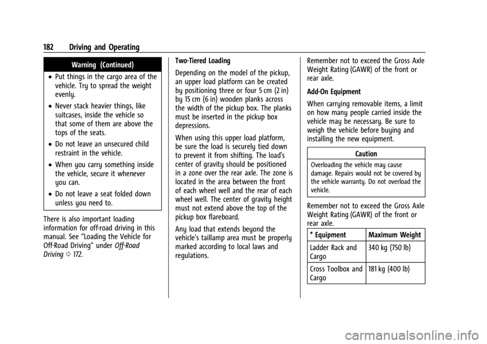 GMC CANYON 2022 Owners Manual GMC Canyon/Canyon Denali Owner Manual (GMNA-Localizing-U.S./Canada-
15275607) - 2022 - CRC - 11/2/21
182 Driving and Operating
Warning (Continued)
.Put things in the cargo area of the
vehicle. Try to GMC CANYON 2022 Owners Manual GMC Canyon/Canyon Denali Owner Manual (GMNA-Localizing-U.S./Canada-
15275607) - 2022 - CRC - 11/2/21
182 Driving and Operating
Warning (Continued)
.Put things in the cargo area of the
vehicle. Try to