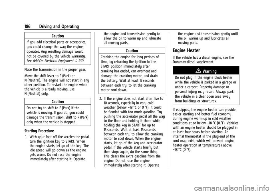 GMC CANYON 2022 Owners Manual GMC Canyon/Canyon Denali Owner Manual (GMNA-Localizing-U.S./Canada-
15275607) - 2022 - CRC - 11/2/21
186 Driving and Operating
Caution
If you add electrical parts or accessories,
you could change the GMC CANYON 2022 Owners Manual GMC Canyon/Canyon Denali Owner Manual (GMNA-Localizing-U.S./Canada-
15275607) - 2022 - CRC - 11/2/21
186 Driving and Operating
Caution
If you add electrical parts or accessories,
you could change the
