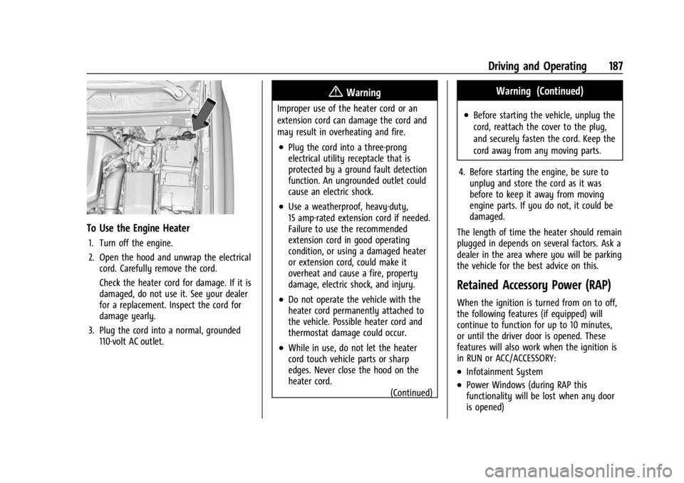 GMC CANYON 2022 Owners Manual GMC Canyon/Canyon Denali Owner Manual (GMNA-Localizing-U.S./Canada-
15275607) - 2022 - CRC - 11/2/21
Driving and Operating 187
To Use the Engine Heater
1. Turn off the engine.
2. Open the hood and unw GMC CANYON 2022 Owners Manual GMC Canyon/Canyon Denali Owner Manual (GMNA-Localizing-U.S./Canada-
15275607) - 2022 - CRC - 11/2/21
Driving and Operating 187
To Use the Engine Heater
1. Turn off the engine.
2. Open the hood and unw