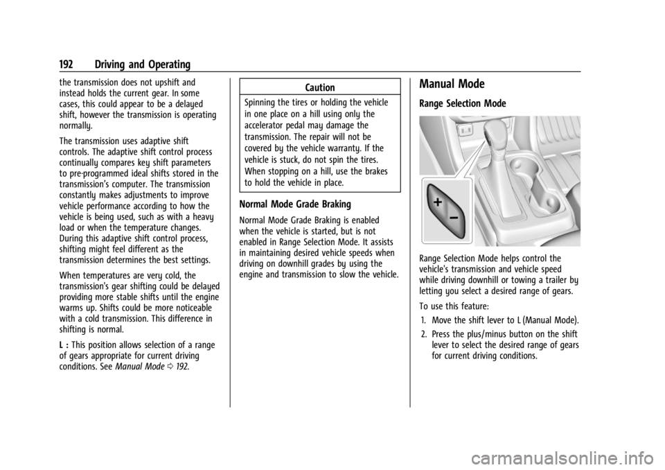 GMC CANYON 2022 Owners Manual GMC Canyon/Canyon Denali Owner Manual (GMNA-Localizing-U.S./Canada-
15275607) - 2022 - CRC - 11/2/21
192 Driving and Operating
the transmission does not upshift and
instead holds the current gear. In GMC CANYON 2022 Owners Manual GMC Canyon/Canyon Denali Owner Manual (GMNA-Localizing-U.S./Canada-
15275607) - 2022 - CRC - 11/2/21
192 Driving and Operating
the transmission does not upshift and
instead holds the current gear. In