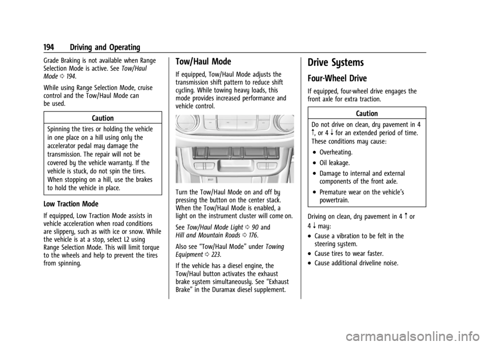 GMC CANYON 2022 Owners Manual GMC Canyon/Canyon Denali Owner Manual (GMNA-Localizing-U.S./Canada-
15275607) - 2022 - CRC - 11/2/21
194 Driving and Operating
Grade Braking is not available when Range
Selection Mode is active. SeeTo GMC CANYON 2022 Owners Manual GMC Canyon/Canyon Denali Owner Manual (GMNA-Localizing-U.S./Canada-
15275607) - 2022 - CRC - 11/2/21
194 Driving and Operating
Grade Braking is not available when Range
Selection Mode is active. SeeTo