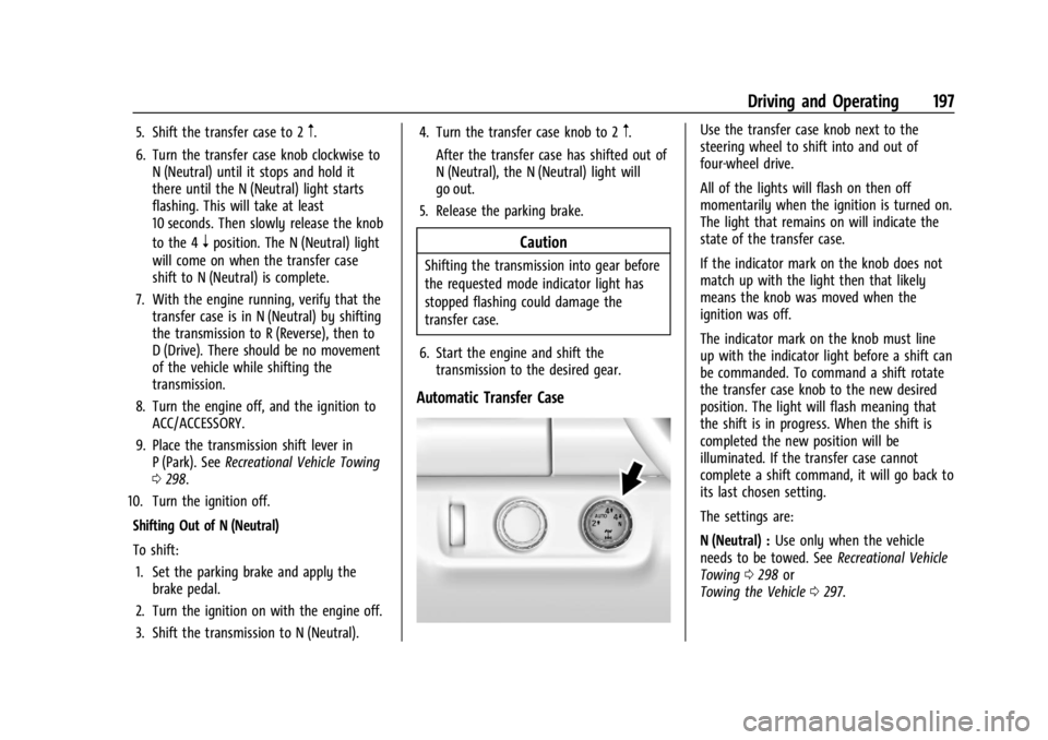 GMC CANYON 2022 Owners Manual GMC Canyon/Canyon Denali Owner Manual (GMNA-Localizing-U.S./Canada-
15275607) - 2022 - CRC - 11/2/21
Driving and Operating 197
5. Shift the transfer case to 2m.
6. Turn the transfer case knob clockwis GMC CANYON 2022 Owners Manual GMC Canyon/Canyon Denali Owner Manual (GMNA-Localizing-U.S./Canada-
15275607) - 2022 - CRC - 11/2/21
Driving and Operating 197
5. Shift the transfer case to 2m.
6. Turn the transfer case knob clockwis
