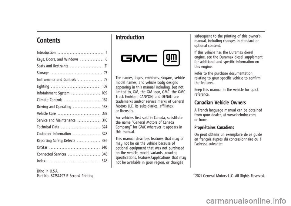 GMC CANYON 2022 Owners Manual GMC Canyon/Canyon Denali Owner Manual (GMNA-Localizing-U.S./Canada-
15275607) - 2022 - CRC - 11/2/21
Contents
Introduction . . . . . . . . . . . . . . . . . . . . . . . . . . . . . . 1
Keys, Doors, an GMC CANYON 2022 Owners Manual GMC Canyon/Canyon Denali Owner Manual (GMNA-Localizing-U.S./Canada-
15275607) - 2022 - CRC - 11/2/21
Contents
Introduction . . . . . . . . . . . . . . . . . . . . . . . . . . . . . . 1
Keys, Doors, an