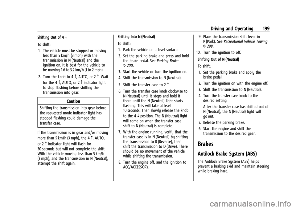 GMC CANYON 2022 Owners Manual GMC Canyon/Canyon Denali Owner Manual (GMNA-Localizing-U.S./Canada-
15275607) - 2022 - CRC - 11/2/21
Driving and Operating 199
Shifting Out of 4n
To shift:1. The vehicle must be stopped or moving less GMC CANYON 2022 Owners Manual GMC Canyon/Canyon Denali Owner Manual (GMNA-Localizing-U.S./Canada-
15275607) - 2022 - CRC - 11/2/21
Driving and Operating 199
Shifting Out of 4n
To shift:1. The vehicle must be stopped or moving less