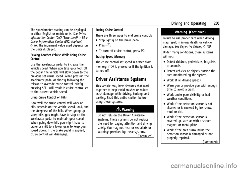 GMC CANYON 2022 Owners Manual GMC Canyon/Canyon Denali Owner Manual (GMNA-Localizing-U.S./Canada-
15275607) - 2022 - CRC - 11/2/21
Driving and Operating 205
The speedometer reading can be displayed
in either English or metric unit GMC CANYON 2022 Owners Manual GMC Canyon/Canyon Denali Owner Manual (GMNA-Localizing-U.S./Canada-
15275607) - 2022 - CRC - 11/2/21
Driving and Operating 205
The speedometer reading can be displayed
in either English or metric unit