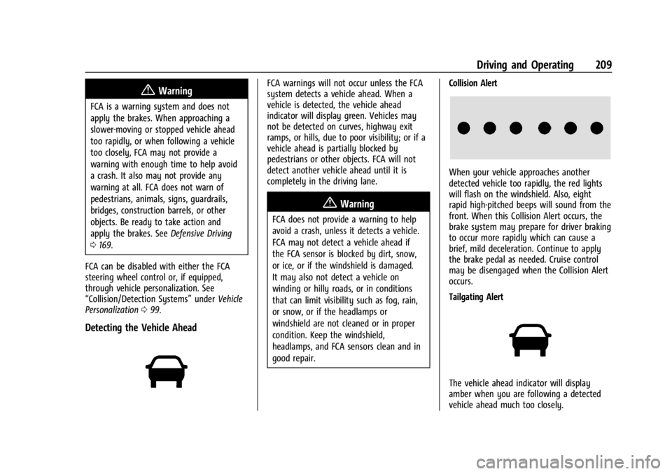 GMC CANYON 2022 Owners Manual GMC Canyon/Canyon Denali Owner Manual (GMNA-Localizing-U.S./Canada-
15275607) - 2022 - CRC - 11/2/21
Driving and Operating 209
{Warning
FCA is a warning system and does not
apply the brakes. When appr GMC CANYON 2022 Owners Manual GMC Canyon/Canyon Denali Owner Manual (GMNA-Localizing-U.S./Canada-
15275607) - 2022 - CRC - 11/2/21
Driving and Operating 209
{Warning
FCA is a warning system and does not
apply the brakes. When appr