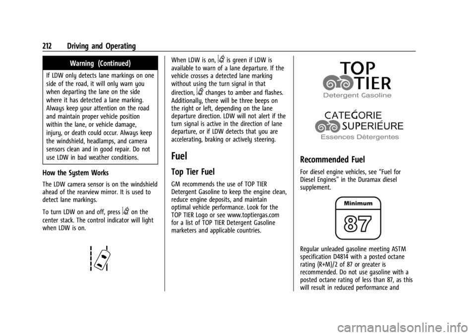 GMC CANYON 2022 Owners Manual GMC Canyon/Canyon Denali Owner Manual (GMNA-Localizing-U.S./Canada-
15275607) - 2022 - CRC - 11/2/21
212 Driving and Operating
Warning (Continued)
If LDW only detects lane markings on one
side of the GMC CANYON 2022 Owners Manual GMC Canyon/Canyon Denali Owner Manual (GMNA-Localizing-U.S./Canada-
15275607) - 2022 - CRC - 11/2/21
212 Driving and Operating
Warning (Continued)
If LDW only detects lane markings on one
side of the