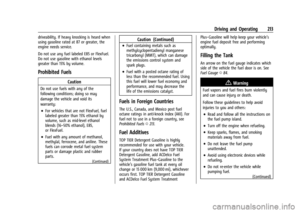 GMC CANYON 2022 Owners Manual GMC Canyon/Canyon Denali Owner Manual (GMNA-Localizing-U.S./Canada-
15275607) - 2022 - CRC - 11/2/21
Driving and Operating 213
driveability. If heavy knocking is heard when
using gasoline rated at 87 GMC CANYON 2022 Owners Manual GMC Canyon/Canyon Denali Owner Manual (GMNA-Localizing-U.S./Canada-
15275607) - 2022 - CRC - 11/2/21
Driving and Operating 213
driveability. If heavy knocking is heard when
using gasoline rated at 87