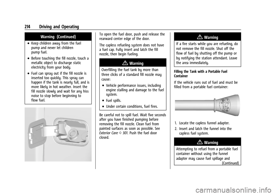 GMC CANYON 2022 Owners Manual GMC Canyon/Canyon Denali Owner Manual (GMNA-Localizing-U.S./Canada-
15275607) - 2022 - CRC - 11/2/21
214 Driving and Operating
Warning (Continued)
.Keep children away from the fuel
pump and never let GMC CANYON 2022 Owners Manual GMC Canyon/Canyon Denali Owner Manual (GMNA-Localizing-U.S./Canada-
15275607) - 2022 - CRC - 11/2/21
214 Driving and Operating
Warning (Continued)
.Keep children away from the fuel
pump and never let