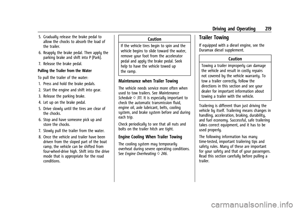 GMC CANYON 2022 Owners Manual GMC Canyon/Canyon Denali Owner Manual (GMNA-Localizing-U.S./Canada-
15275607) - 2022 - CRC - 11/2/21
Driving and Operating 219
5. Gradually release the brake pedal toallow the chocks to absorb the loa GMC CANYON 2022 Owners Manual GMC Canyon/Canyon Denali Owner Manual (GMNA-Localizing-U.S./Canada-
15275607) - 2022 - CRC - 11/2/21
Driving and Operating 219
5. Gradually release the brake pedal toallow the chocks to absorb the loa