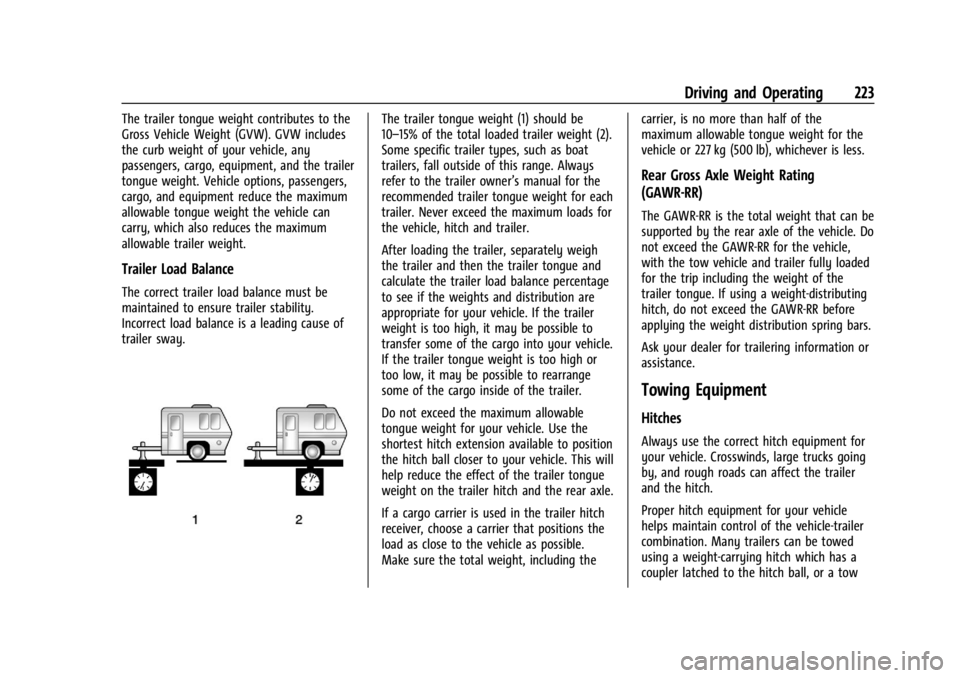 GMC CANYON 2022 Owners Manual GMC Canyon/Canyon Denali Owner Manual (GMNA-Localizing-U.S./Canada-
15275607) - 2022 - CRC - 11/2/21
Driving and Operating 223
The trailer tongue weight contributes to the
Gross Vehicle Weight (GVW). GMC CANYON 2022 Owners Manual GMC Canyon/Canyon Denali Owner Manual (GMNA-Localizing-U.S./Canada-
15275607) - 2022 - CRC - 11/2/21
Driving and Operating 223
The trailer tongue weight contributes to the
Gross Vehicle Weight (GVW).