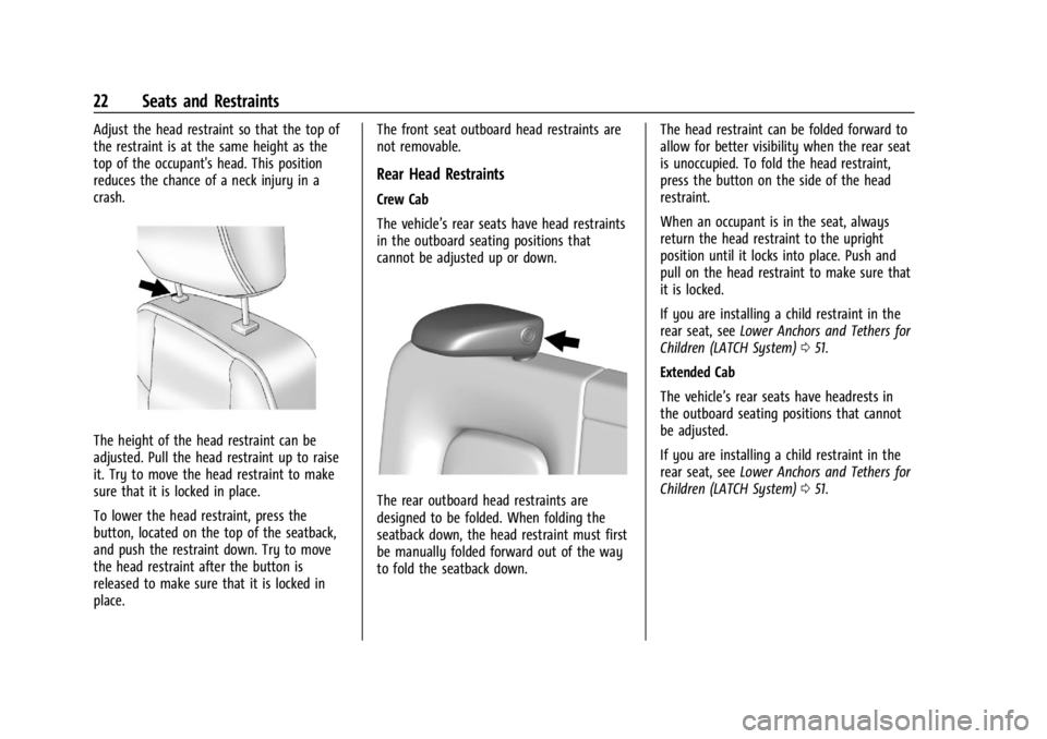 GMC CANYON 2022 Owners Manual GMC Canyon/Canyon Denali Owner Manual (GMNA-Localizing-U.S./Canada-
15275607) - 2022 - CRC - 11/2/21
22 Seats and Restraints
Adjust the head restraint so that the top of
the restraint is at the same h GMC CANYON 2022 Owners Manual GMC Canyon/Canyon Denali Owner Manual (GMNA-Localizing-U.S./Canada-
15275607) - 2022 - CRC - 11/2/21
22 Seats and Restraints
Adjust the head restraint so that the top of
the restraint is at the same h