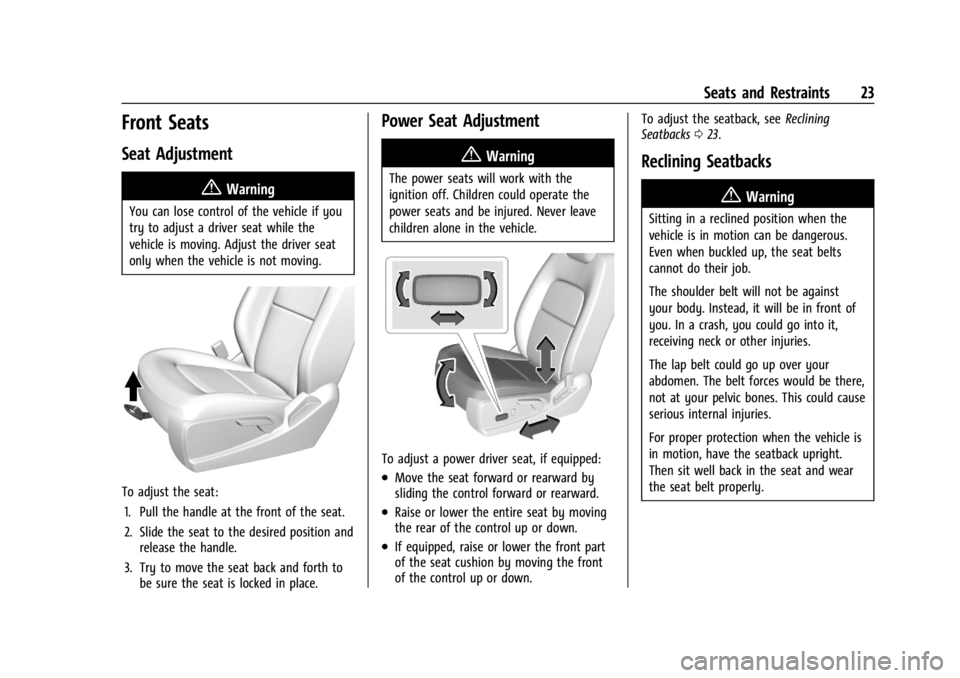 GMC CANYON 2022 Owners Manual GMC Canyon/Canyon Denali Owner Manual (GMNA-Localizing-U.S./Canada-
15275607) - 2022 - CRC - 11/2/21
Seats and Restraints 23
Front Seats
Seat Adjustment
{Warning
You can lose control of the vehicle if GMC CANYON 2022 Owners Manual GMC Canyon/Canyon Denali Owner Manual (GMNA-Localizing-U.S./Canada-
15275607) - 2022 - CRC - 11/2/21
Seats and Restraints 23
Front Seats
Seat Adjustment
{Warning
You can lose control of the vehicle if