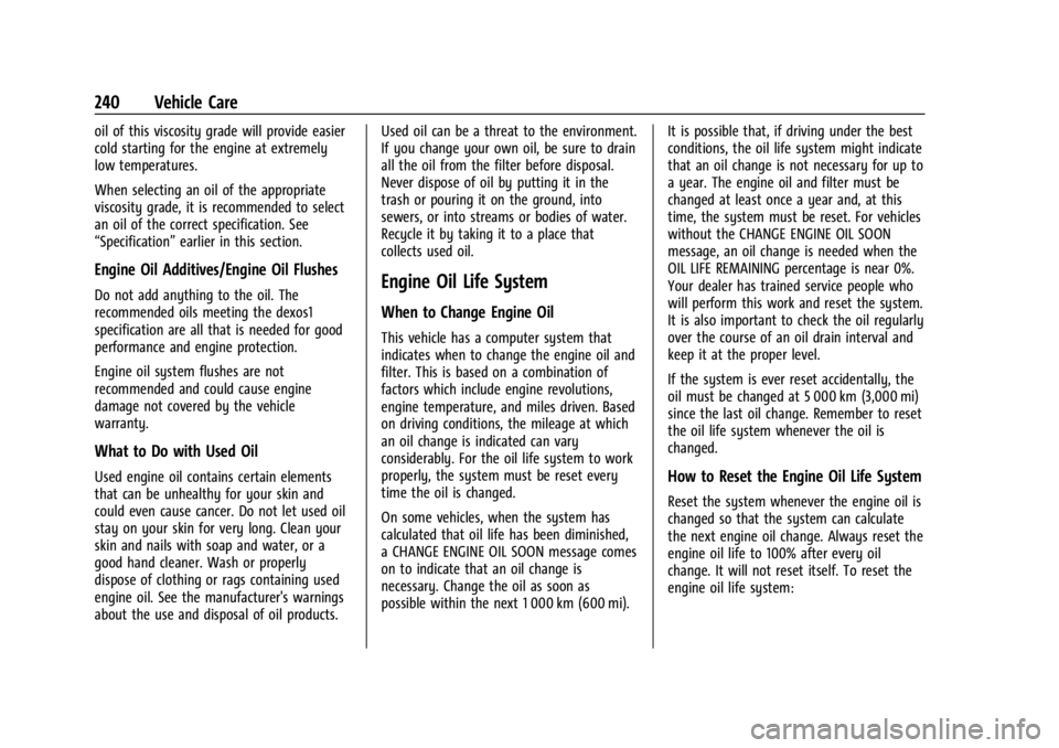 GMC CANYON 2022 Owners Manual GMC Canyon/Canyon Denali Owner Manual (GMNA-Localizing-U.S./Canada-
15275607) - 2022 - CRC - 11/2/21
240 Vehicle Care
oil of this viscosity grade will provide easier
cold starting for the engine at ex GMC CANYON 2022 Owners Manual GMC Canyon/Canyon Denali Owner Manual (GMNA-Localizing-U.S./Canada-
15275607) - 2022 - CRC - 11/2/21
240 Vehicle Care
oil of this viscosity grade will provide easier
cold starting for the engine at ex