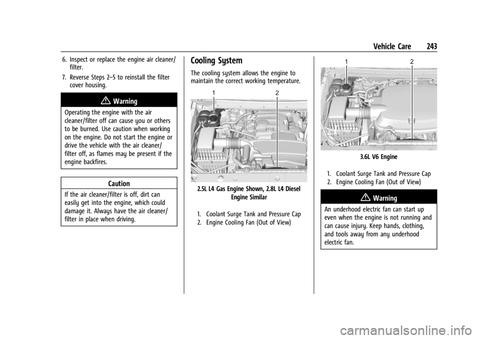 GMC CANYON 2022 Owners Manual GMC Canyon/Canyon Denali Owner Manual (GMNA-Localizing-U.S./Canada-
15275607) - 2022 - CRC - 11/2/21
Vehicle Care 243
6. Inspect or replace the engine air cleaner/filter.
7. Reverse Steps 2–5 to rei GMC CANYON 2022 Owners Manual GMC Canyon/Canyon Denali Owner Manual (GMNA-Localizing-U.S./Canada-
15275607) - 2022 - CRC - 11/2/21
Vehicle Care 243
6. Inspect or replace the engine air cleaner/filter.
7. Reverse Steps 2–5 to rei