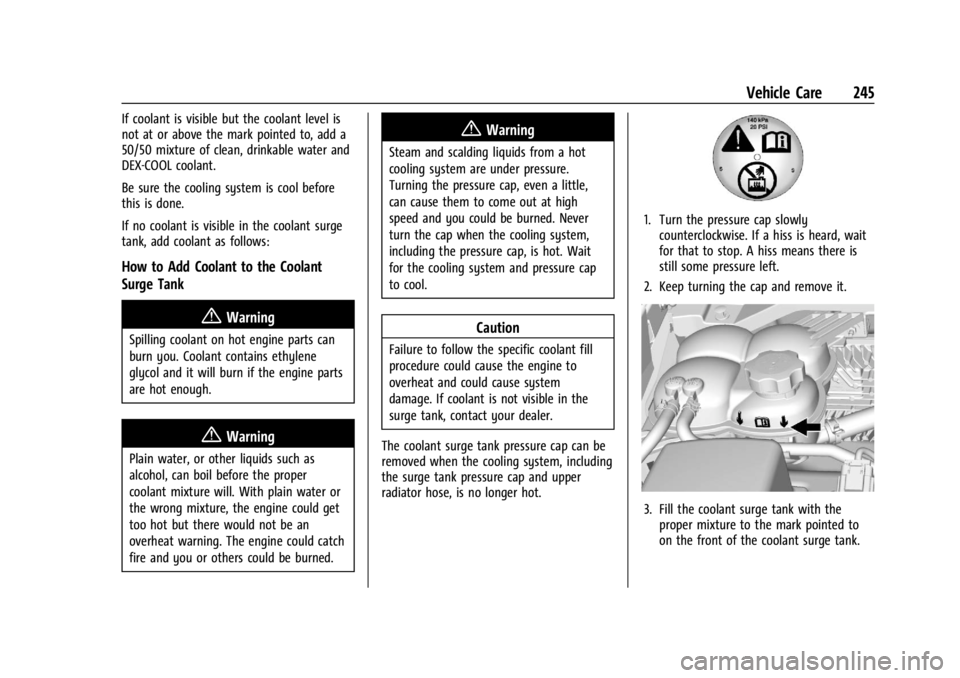 GMC CANYON 2022 Owners Manual GMC Canyon/Canyon Denali Owner Manual (GMNA-Localizing-U.S./Canada-
15275607) - 2022 - CRC - 11/2/21
Vehicle Care 245
If coolant is visible but the coolant level is
not at or above the mark pointed to GMC CANYON 2022 Owners Manual GMC Canyon/Canyon Denali Owner Manual (GMNA-Localizing-U.S./Canada-
15275607) - 2022 - CRC - 11/2/21
Vehicle Care 245
If coolant is visible but the coolant level is
not at or above the mark pointed to