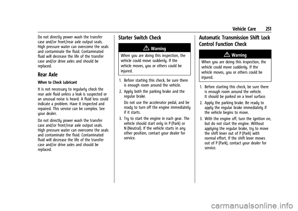 GMC CANYON 2022  Owners Manual GMC Canyon/Canyon Denali Owner Manual (GMNA-Localizing-U.S./Canada-
15275607) - 2022 - CRC - 11/2/21
Vehicle Care 251
Do not directly power wash the transfer
case and/or front/rear axle output seals.

