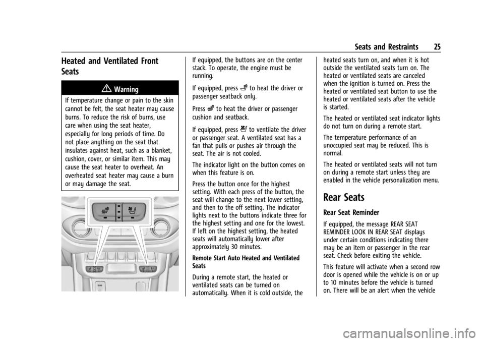 GMC CANYON 2022 Owners Manual GMC Canyon/Canyon Denali Owner Manual (GMNA-Localizing-U.S./Canada-
15275607) - 2022 - CRC - 11/2/21
Seats and Restraints 25
Heated and Ventilated Front
Seats
{Warning
If temperature change or pain to GMC CANYON 2022 Owners Manual GMC Canyon/Canyon Denali Owner Manual (GMNA-Localizing-U.S./Canada-
15275607) - 2022 - CRC - 11/2/21
Seats and Restraints 25
Heated and Ventilated Front
Seats
{Warning
If temperature change or pain to