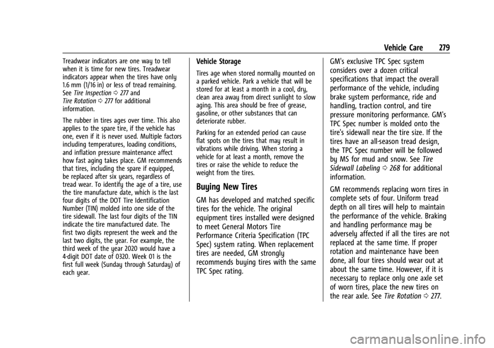 GMC CANYON 2022 Owners Manual GMC Canyon/Canyon Denali Owner Manual (GMNA-Localizing-U.S./Canada-
15275607) - 2022 - CRC - 11/2/21
Vehicle Care 279
Treadwear indicators are one way to tell
when it is time for new tires. Treadwear
GMC CANYON 2022 Owners Manual GMC Canyon/Canyon Denali Owner Manual (GMNA-Localizing-U.S./Canada-
15275607) - 2022 - CRC - 11/2/21
Vehicle Care 279
Treadwear indicators are one way to tell
when it is time for new tires. Treadwear