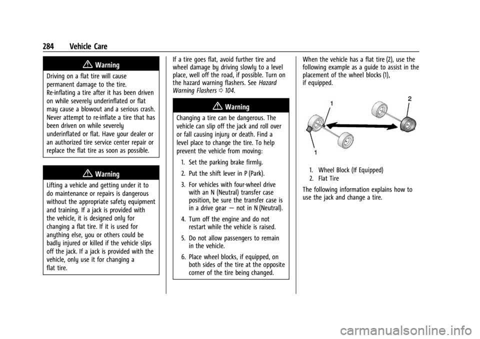 GMC CANYON 2022 Owners Manual GMC Canyon/Canyon Denali Owner Manual (GMNA-Localizing-U.S./Canada-
15275607) - 2022 - CRC - 11/2/21
284 Vehicle Care
{Warning
Driving on a flat tire will cause
permanent damage to the tire.
Re-inflat GMC CANYON 2022 Owners Manual GMC Canyon/Canyon Denali Owner Manual (GMNA-Localizing-U.S./Canada-
15275607) - 2022 - CRC - 11/2/21
284 Vehicle Care
{Warning
Driving on a flat tire will cause
permanent damage to the tire.
Re-inflat