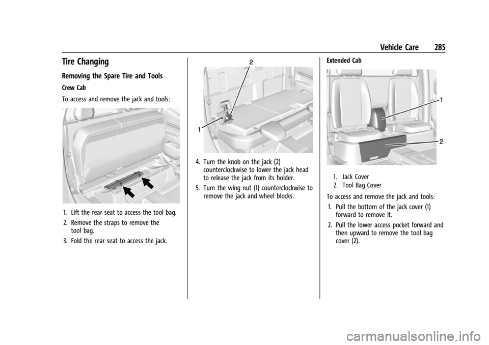 GMC CANYON 2022 Owners Manual GMC Canyon/Canyon Denali Owner Manual (GMNA-Localizing-U.S./Canada-
15275607) - 2022 - CRC - 11/2/21
Vehicle Care 285
Tire Changing
Removing the Spare Tire and Tools
Crew Cab
To access and remove the GMC CANYON 2022 Owners Manual GMC Canyon/Canyon Denali Owner Manual (GMNA-Localizing-U.S./Canada-
15275607) - 2022 - CRC - 11/2/21
Vehicle Care 285
Tire Changing
Removing the Spare Tire and Tools
Crew Cab
To access and remove the