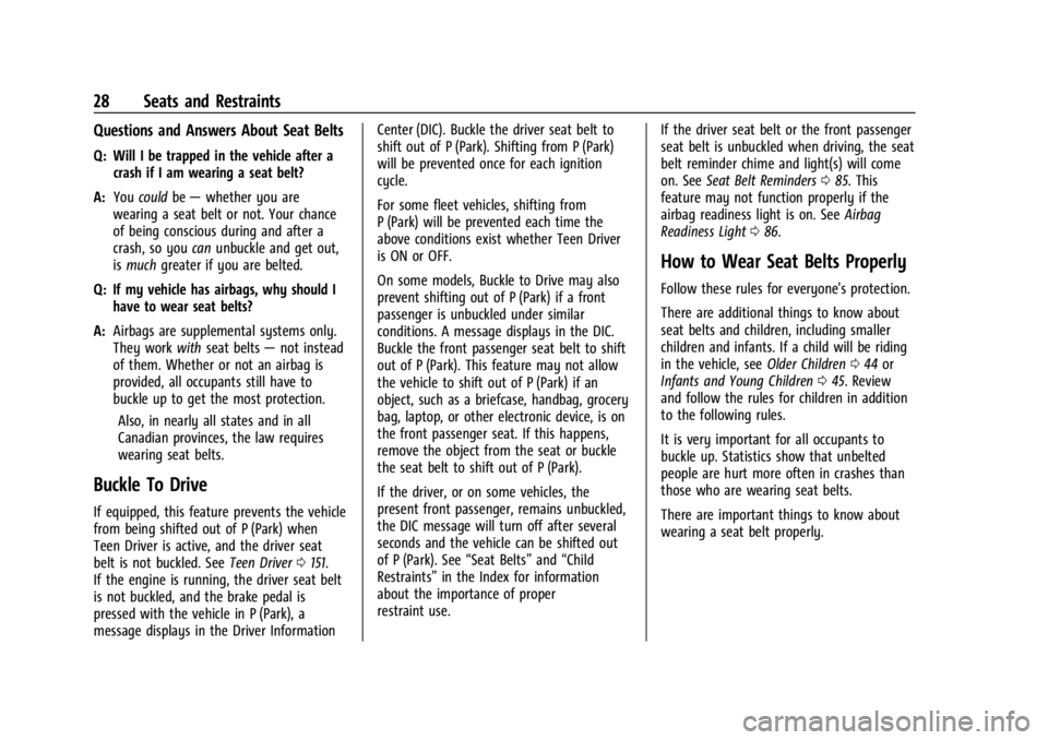 GMC CANYON 2022 Owners Manual GMC Canyon/Canyon Denali Owner Manual (GMNA-Localizing-U.S./Canada-
15275607) - 2022 - CRC - 11/2/21
28 Seats and Restraints
Questions and Answers About Seat Belts
Q: Will I be trapped in the vehicle GMC CANYON 2022 Owners Manual GMC Canyon/Canyon Denali Owner Manual (GMNA-Localizing-U.S./Canada-
15275607) - 2022 - CRC - 11/2/21
28 Seats and Restraints
Questions and Answers About Seat Belts
Q: Will I be trapped in the vehicle