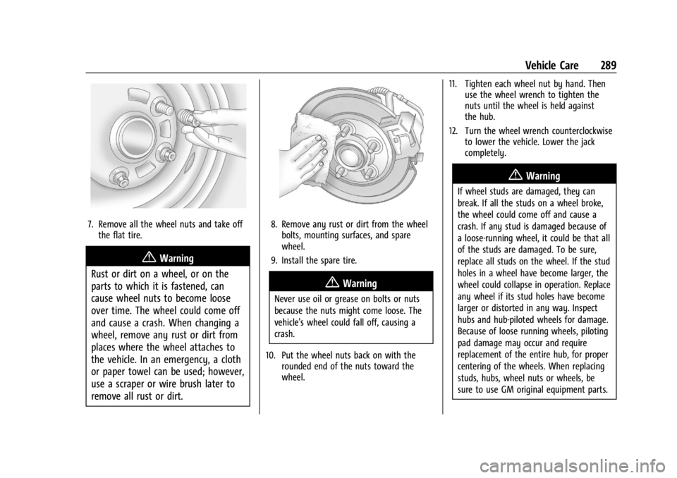 GMC CANYON 2022  Owners Manual GMC Canyon/Canyon Denali Owner Manual (GMNA-Localizing-U.S./Canada-
15275607) - 2022 - CRC - 11/2/21
Vehicle Care 289
7. Remove all the wheel nuts and take offthe flat tire.
{Warning
Rust or dirt on a