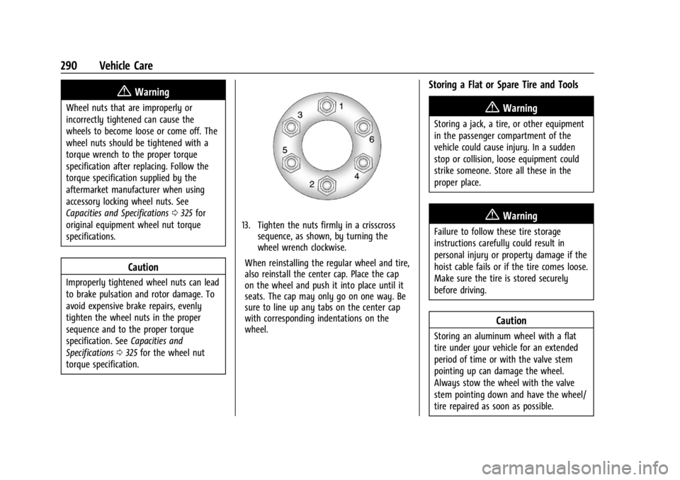 GMC CANYON 2022  Owners Manual GMC Canyon/Canyon Denali Owner Manual (GMNA-Localizing-U.S./Canada-
15275607) - 2022 - CRC - 11/2/21
290 Vehicle Care
{Warning
Wheel nuts that are improperly or
incorrectly tightened can cause the
whe