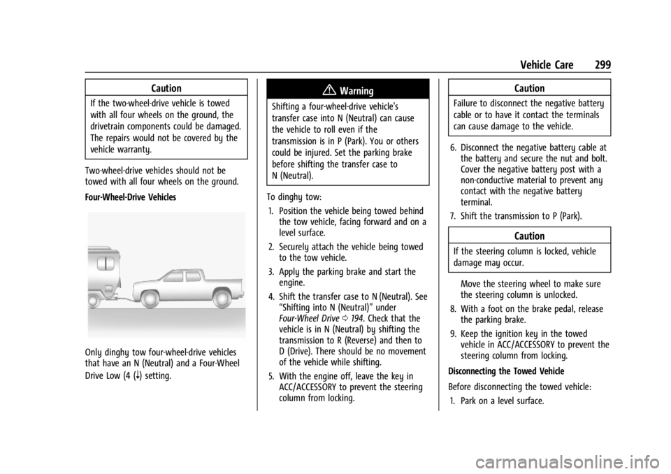 GMC CANYON 2022 Owners Manual GMC Canyon/Canyon Denali Owner Manual (GMNA-Localizing-U.S./Canada-
15275607) - 2022 - CRC - 11/2/21
Vehicle Care 299
Caution
If the two-wheel-drive vehicle is towed
with all four wheels on the ground GMC CANYON 2022 Owners Manual GMC Canyon/Canyon Denali Owner Manual (GMNA-Localizing-U.S./Canada-
15275607) - 2022 - CRC - 11/2/21
Vehicle Care 299
Caution
If the two-wheel-drive vehicle is towed
with all four wheels on the ground