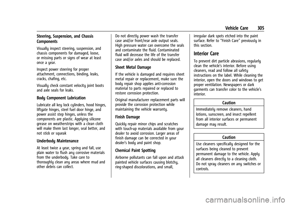 GMC CANYON 2022 Owners Manual GMC Canyon/Canyon Denali Owner Manual (GMNA-Localizing-U.S./Canada-
15275607) - 2022 - CRC - 11/2/21
Vehicle Care 305
Steering, Suspension, and Chassis
Components
Visually inspect steering, suspension GMC CANYON 2022 Owners Manual GMC Canyon/Canyon Denali Owner Manual (GMNA-Localizing-U.S./Canada-
15275607) - 2022 - CRC - 11/2/21
Vehicle Care 305
Steering, Suspension, and Chassis
Components
Visually inspect steering, suspension