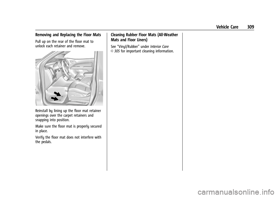 GMC CANYON 2022  Owners Manual GMC Canyon/Canyon Denali Owner Manual (GMNA-Localizing-U.S./Canada-
15275607) - 2022 - CRC - 11/2/21
Vehicle Care 309
Removing and Replacing the Floor Mats
Pull up on the rear of the floor mat to
unlo