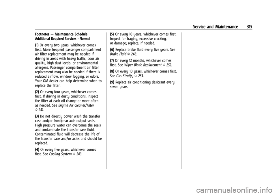 GMC CANYON 2022  Owners Manual GMC Canyon/Canyon Denali Owner Manual (GMNA-Localizing-U.S./Canada-
15275607) - 2022 - CRC - 11/2/21
Service and Maintenance 315
Footnotes—Maintenance Schedule
Additional Required Services - Normal
