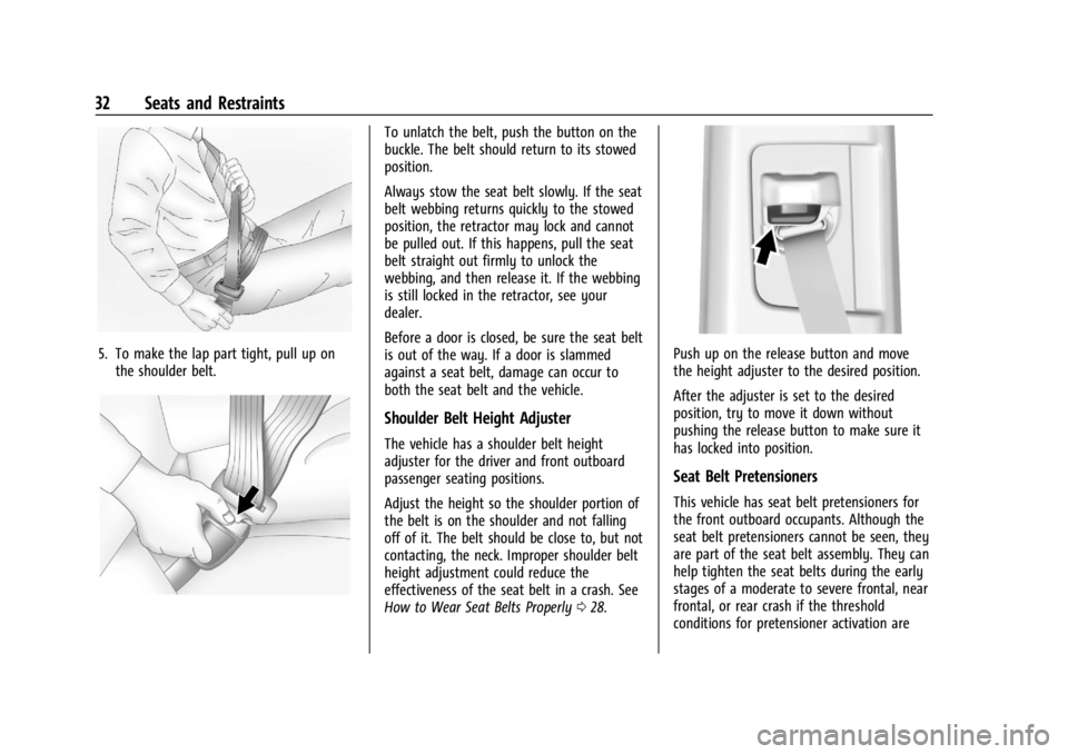 GMC CANYON 2022 Owners Guide GMC Canyon/Canyon Denali Owner Manual (GMNA-Localizing-U.S./Canada-
15275607) - 2022 - CRC - 11/2/21
32 Seats and Restraints
5. To make the lap part tight, pull up onthe shoulder belt.
To unlatch the GMC CANYON 2022 Owners Guide GMC Canyon/Canyon Denali Owner Manual (GMNA-Localizing-U.S./Canada-
15275607) - 2022 - CRC - 11/2/21
32 Seats and Restraints
5. To make the lap part tight, pull up onthe shoulder belt.
To unlatch the
