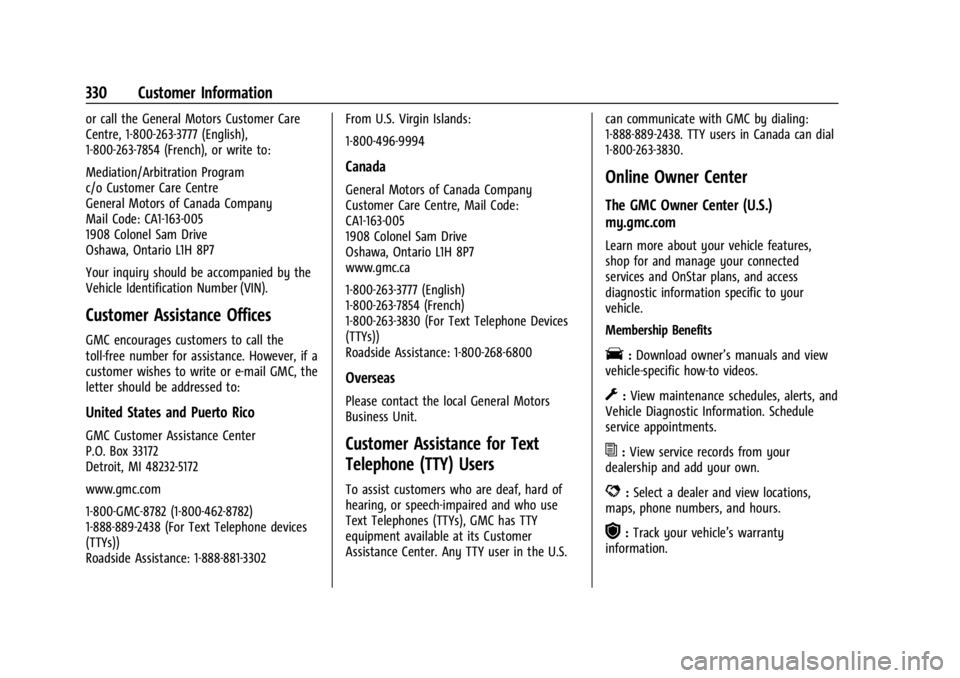 GMC CANYON 2022 Owners Manual GMC Canyon/Canyon Denali Owner Manual (GMNA-Localizing-U.S./Canada-
15275607) - 2022 - CRC - 11/2/21
330 Customer Information
or call the General Motors Customer Care
Centre, 1-800-263-3777 (English), GMC CANYON 2022 Owners Manual GMC Canyon/Canyon Denali Owner Manual (GMNA-Localizing-U.S./Canada-
15275607) - 2022 - CRC - 11/2/21
330 Customer Information
or call the General Motors Customer Care
Centre, 1-800-263-3777 (English),