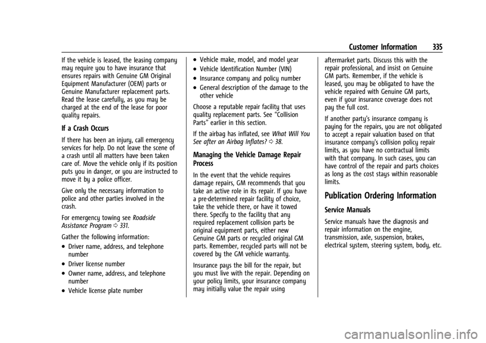 GMC CANYON 2022 Owners Manual GMC Canyon/Canyon Denali Owner Manual (GMNA-Localizing-U.S./Canada-
15275607) - 2022 - CRC - 11/2/21
Customer Information 335
If the vehicle is leased, the leasing company
may require you to have insu GMC CANYON 2022 Owners Manual GMC Canyon/Canyon Denali Owner Manual (GMNA-Localizing-U.S./Canada-
15275607) - 2022 - CRC - 11/2/21
Customer Information 335
If the vehicle is leased, the leasing company
may require you to have insu