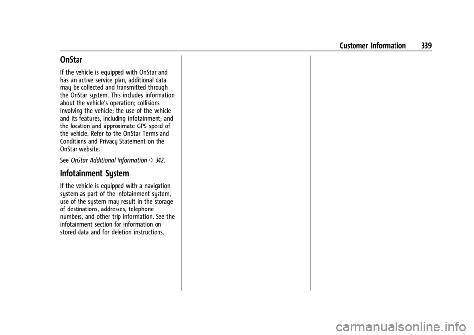 GMC CANYON 2022 Owners Manual GMC Canyon/Canyon Denali Owner Manual (GMNA-Localizing-U.S./Canada-
15275607) - 2022 - CRC - 11/2/21
Customer Information 339
OnStar
If the vehicle is equipped with OnStar and
has an active service pl GMC CANYON 2022 Owners Manual GMC Canyon/Canyon Denali Owner Manual (GMNA-Localizing-U.S./Canada-
15275607) - 2022 - CRC - 11/2/21
Customer Information 339
OnStar
If the vehicle is equipped with OnStar and
has an active service pl