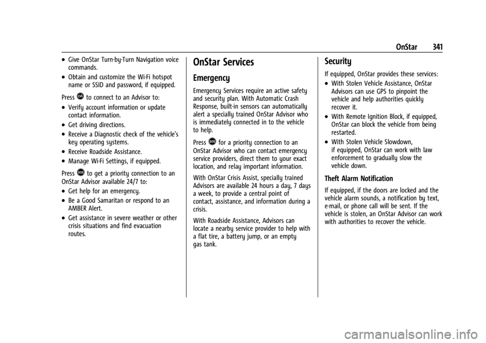 GMC CANYON 2022 Owners Manual GMC Canyon/Canyon Denali Owner Manual (GMNA-Localizing-U.S./Canada-
15275607) - 2022 - CRC - 11/2/21
OnStar 341
.Give OnStar Turn-by-Turn Navigation voice
commands.
.Obtain and customize the Wi-Fi hot GMC CANYON 2022 Owners Manual GMC Canyon/Canyon Denali Owner Manual (GMNA-Localizing-U.S./Canada-
15275607) - 2022 - CRC - 11/2/21
OnStar 341
.Give OnStar Turn-by-Turn Navigation voice
commands.
.Obtain and customize the Wi-Fi hot