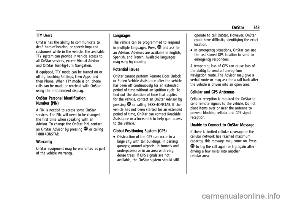 GMC CANYON 2022 Owners Manual GMC Canyon/Canyon Denali Owner Manual (GMNA-Localizing-U.S./Canada-
15275607) - 2022 - CRC - 11/2/21
OnStar 343
TTY Users
OnStar has the ability to communicate to
deaf, hard-of-hearing, or speech-impa GMC CANYON 2022 Owners Manual GMC Canyon/Canyon Denali Owner Manual (GMNA-Localizing-U.S./Canada-
15275607) - 2022 - CRC - 11/2/21
OnStar 343
TTY Users
OnStar has the ability to communicate to
deaf, hard-of-hearing, or speech-impa