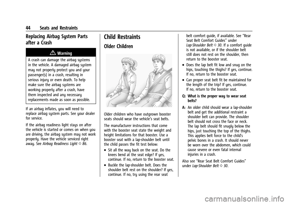 GMC CANYON 2022 Service Manual GMC Canyon/Canyon Denali Owner Manual (GMNA-Localizing-U.S./Canada-
15275607) - 2022 - CRC - 11/2/21
44 Seats and Restraints
Replacing Airbag System Parts
after a Crash
{Warning
A crash can damage the GMC CANYON 2022 Service Manual GMC Canyon/Canyon Denali Owner Manual (GMNA-Localizing-U.S./Canada-
15275607) - 2022 - CRC - 11/2/21
44 Seats and Restraints
Replacing Airbag System Parts
after a Crash
{Warning
A crash can damage the