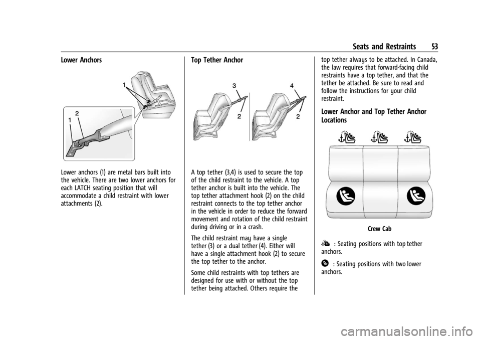 GMC CANYON 2022 Workshop Manual GMC Canyon/Canyon Denali Owner Manual (GMNA-Localizing-U.S./Canada-
15275607) - 2022 - CRC - 11/2/21
Seats and Restraints 53
Lower Anchors
Lower anchors (1) are metal bars built into
the vehicle. Ther