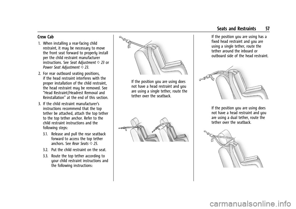 GMC CANYON 2022 Workshop Manual GMC Canyon/Canyon Denali Owner Manual (GMNA-Localizing-U.S./Canada-
15275607) - 2022 - CRC - 11/2/21
Seats and Restraints 57
Crew Cab
1. When installing a rear-facing childrestraint, it may be necessa