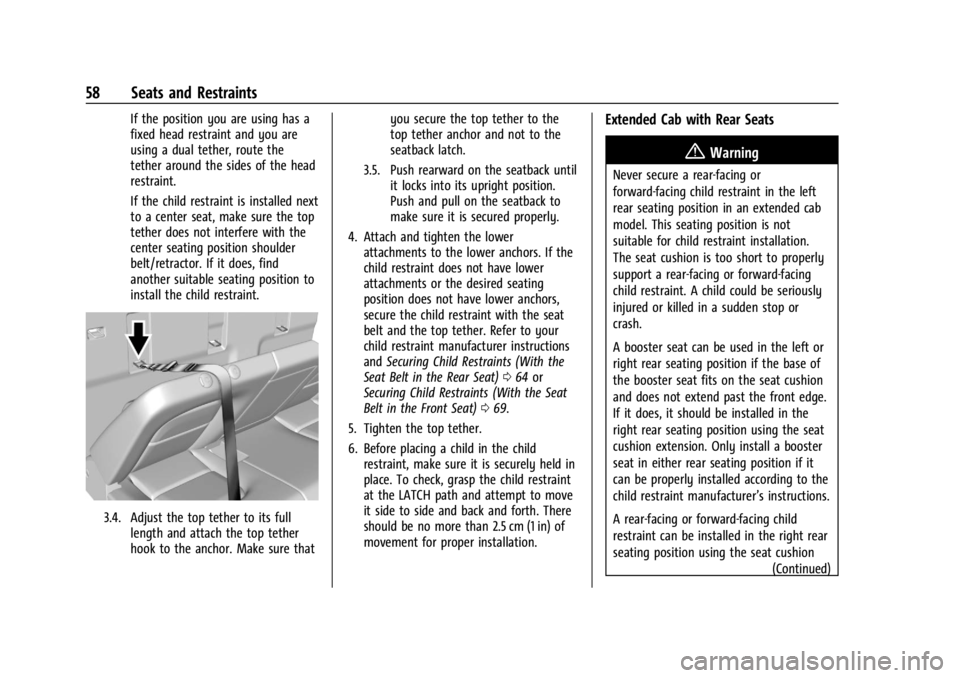 GMC CANYON 2022 Workshop Manual GMC Canyon/Canyon Denali Owner Manual (GMNA-Localizing-U.S./Canada-
15275607) - 2022 - CRC - 11/2/21
58 Seats and Restraints
If the position you are using has a
fixed head restraint and you are
using 