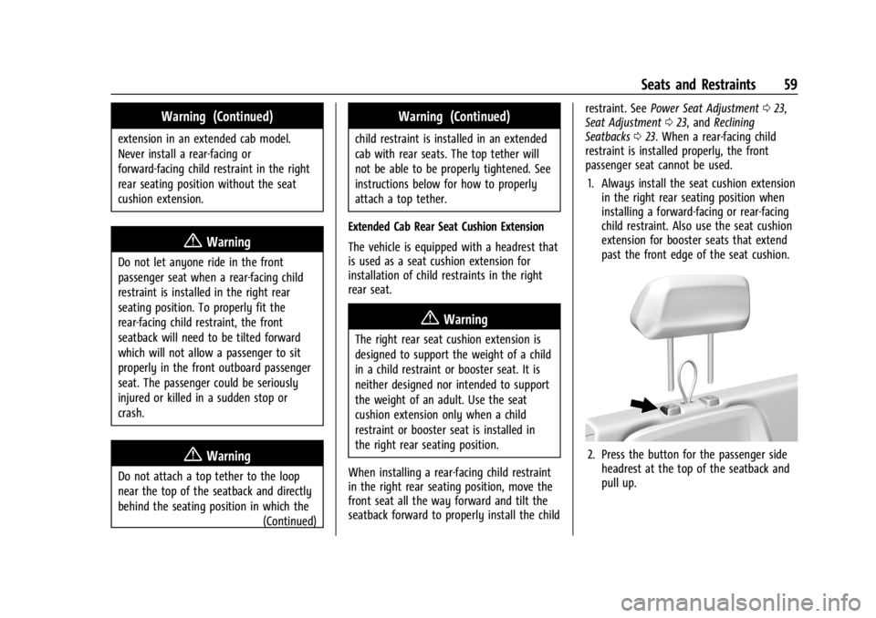 GMC CANYON 2022 Repair Manual GMC Canyon/Canyon Denali Owner Manual (GMNA-Localizing-U.S./Canada-
15275607) - 2022 - CRC - 11/2/21
Seats and Restraints 59
Warning (Continued)
extension in an extended cab model.
Never install a rea