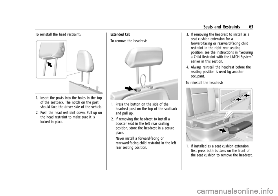 GMC CANYON 2022 Repair Manual GMC Canyon/Canyon Denali Owner Manual (GMNA-Localizing-U.S./Canada-
15275607) - 2022 - CRC - 11/2/21
Seats and Restraints 63
To reinstall the head restraint:
1. Insert the posts into the holes in the 